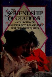 Cover of: Friendship quotations: a collection of beautiful pictures and the best friendship quotes