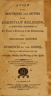 Cover of: A view of the doctrines and duties of the Christian religion in fortynine discourses on St. Paul's Epistle to the Ephesians: with a preliminary discourse on the evidences of the Gospel, especially those derived from conversion, ministry and writings of that Apostle...