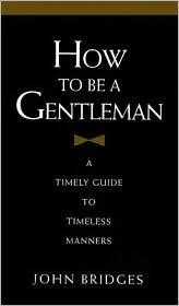 Cover of: How to Be a Gentleman by Bridges, John, John Bridges