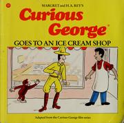 Curious George goes to an ice cream shop by Margret Rey, Alan J. Shalleck