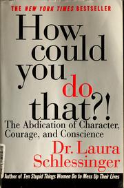 Cover of: How could you do that?!: the abdication of character, courage, and conscience