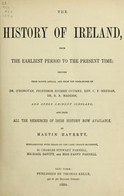 Cover of: The history of Ireland: from the earliest period to the present time; derived from native annals, and from the researches of Dr. O'Donovan, Eugene Curry, C. P. Meehan, R. R. Madden, and other eminent scholars, and from all the resources of Irish history now available