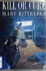 Cover of: Kill or cure | Mary Kittredge