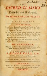 Cover of: The sacred classics defended and illustrated, or, An essay humbly offer'd towards proving the purity, propriety, and true eloquence of the writers of the New Testament: in two parts : in the first of which those divine writers are vindicated against the charge of barbarous language, false Greek, and solecisms : in the second is shewn, that all the excellencies of style, and sublime beauties of language and genuine eloquence do abound in the sacred writers of the New Testament, with an account of their style and character, and a representation of their superiority, in several instances, to the best classics of Greece and Rome : to which are subjoin'd proper indexes