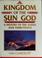 Cover of: Kingdom of the Sun God