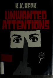 Cover of: Unwanted attentions by K. K. Beck