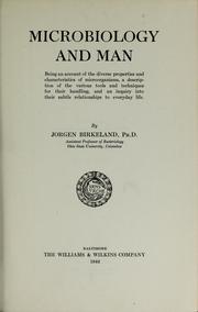 Cover of: Microbiology and man: being an account of the diverse properties and characteristics of microorganisms, a description of the various tools and techniques for their handling, and an inquiry into their subtle relationships to everyday life.