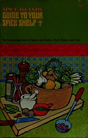 Cover of: Spice Islands guide to your spice shelf: the fascinating story of spices and herbs, their history and uses