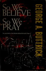 Cover of: So we believe, so we pray by George Arthur Buttrick, George Arthur Buttrick