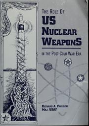 Cover of: The role of US nuclear weapons in the post-Cold War era by Richard A. Paulsen