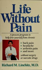 Cover of: Life without pain: free yourself from chronic back pain, headache, arthritis pain, and more, without surgery or narcotic drugs