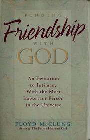 Cover of: Finding friendship with God: an invitation to intimacy with the most important person in the universe