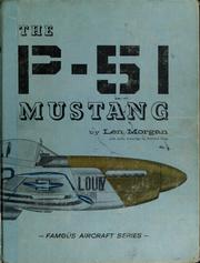 The P-51 Mustang (Famous Aircraft Series) by Len Morgan, Len Morgan
