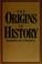 Cover of: The origins of history