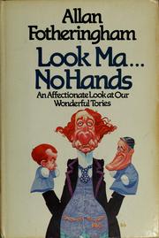 Cover of: Look Ma-- no hands: an affectionate look at our wonderful Tories