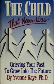Cover of: The child that never was: grieving your past to grow into the future
