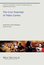 The civic potential of video games by Joseph Kahne, Kahne, Joseph; Middaugh, Ellen; Evans, Chris