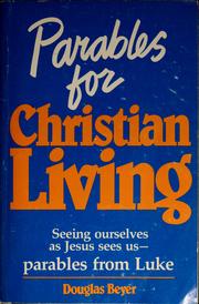 Cover of: Parables for Christian living: seeing ourselves as Jesus sees us--parables from Luke