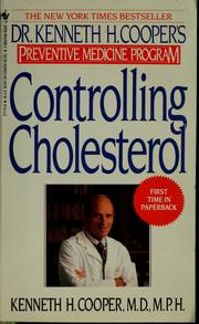 Cover of: Controlling cholesterol: Dr. Kenneth H. Cooper's preventive medicine program