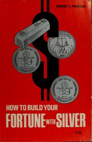 How to build your fortune with silver by Robert L. Preston