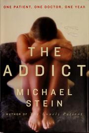 Cover of: The addict: one doctor, one patient, one year