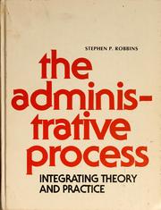 Cover of: The administrative process: integrating theory and practice