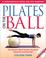 Cover of: Pilates on the Ball
