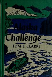 Cover of: Alaska challenge. by Tom E. Clarke