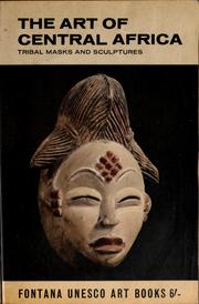 Cover of: The art of Central Africa; tribal masks and sculptures