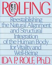 Cover of: Rolfing: reestablishing the natural alignment and structural integration of the human body for vitality and well-being