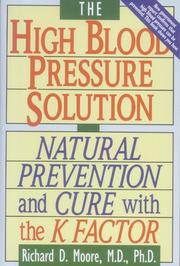 The high blood pressure solution by Moore, Richard M.D., PhD., Moore, Richard M.D., PhD