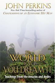 Cover of: The world is as you dream it: shamanic teachings from the Amazon and Andes