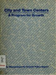 Cover of: City and town centers: a program for growth : the Massachusetts growth policy report