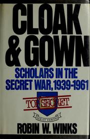 Cover of: Cloak & gown: scholars in the secret war, 1939-1961
