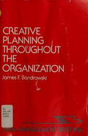 Cover of: Creative planning throughout the organization by James F. Bandrowski