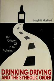 Cover of: The culture of public problems: drinking-driving and the symbolic order