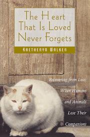 Cover of: The heart that is loved never forgets: recovering from loss : when humans and animals lose their companions