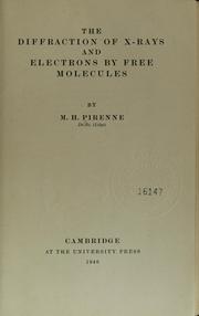Cover of: The diffraction of X-rays and electrons by free molecules by M. H. Pirenne