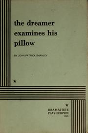 The dreamer examines his pillow by John Patrick Shanley