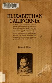 Cover of: Elizabethan California: a brief, and sometimes critical, review of opinions on the location of Francis Drake's five weeks' visit with the Indians of Ships Land in 1579 : to which are added reprintings of two papers comprising an ethnographic analysis of Indian customs and language recorded on the Drake Expedition, June 17-July 23, 1579