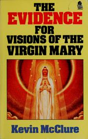 Cover of: The evidence for visions of the Virgin Mary by Kevin McClure