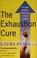 Cover of: The exhaustion cure