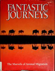 Cover of: Fantastic journeys: the marvels of animal migration