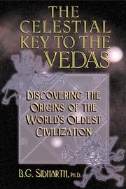 Cover of: The Celestial Key to the Vedas: Discovering the Origins of the World's Oldest Civilization