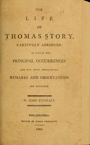 Cover of: The life of Thomas Story: carefully abridged: in which the principal occurences and the most interesting remarks and observations are retained.