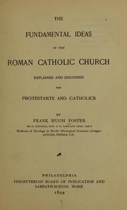 Cover of: The fundamental ideas of the Roman Catholic Church explained and discussed for Protestants and Catholics