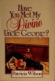 Have You Met My Divine Uncle George? by Wilson, Patricia