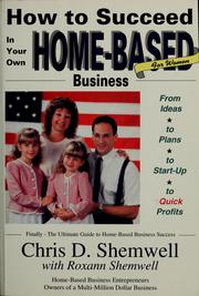 Cover of: How to succeed in your own home-based business | Chris D. Shemwell