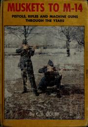 Cover of: Musket to M-14 Pistols, Rifles and Machine Guns Through the Years (A Colby Book)