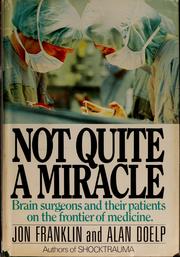 Cover of: Not quite a miracle: brain surgeons and their patients on the frontier of medicine